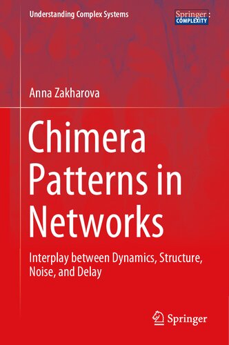Chimera Patterns In Networks Interplay Between Dynamics Structure Noise And Delay 1st Edition Anna Zakharova