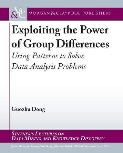 Exploiting The Power Of Group Differences Using Patterns To Solve Data Analysis Problems Lise Getoor Editor