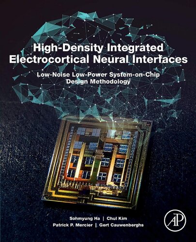 Highdensity Integrated Electrocortical Neural Interfaces Lownoise Lowpower Systemonchip Design Methodology 1st Edition Sohmyung Ha