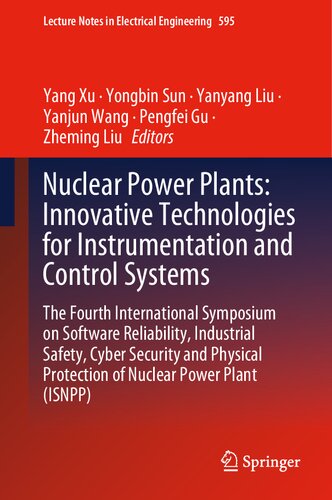 Nuclear Power Plants Innovative Technologies For Instrumentation And Control Systems The Fourth International Symposium On Software Reliability Protection Of Nuclear Power Plant Isnpp 1st Edition Yang Xu Editor