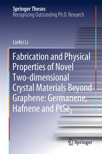 Fabrication And Physical Properties Of Novel Twodimensional Crystal Materials Beyond Graphene Germanene Hafnene And Ptse2 1st Edition Linfei Li