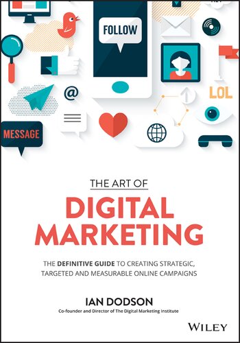 The Art Of Digital Marketing The Definitive Guide To Creating Strategic Targeted And Measurable Online Campaigns Ian Dodson