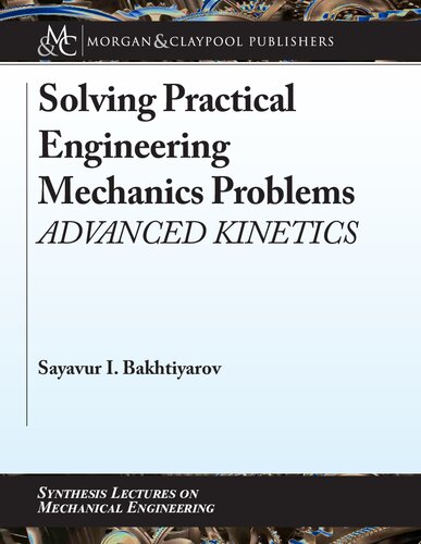 Solving Practical Engineering Mechanics Problems Advanced Kinetics Reprint Sayavur I Bakhtiyarov
