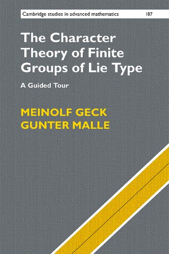The Character Theory Of Finite Groups Of Lie Type A Guided Tour Meinolf Geck