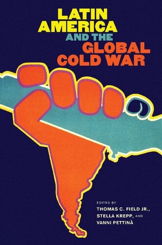 Latin America And The Global Cold War 1st Edition Thomas C Field Jr Ed