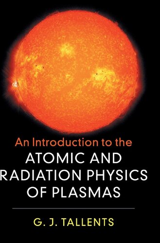 An Introduction To The Atomic And Radiation Physics Of Plasmas G J Tallents