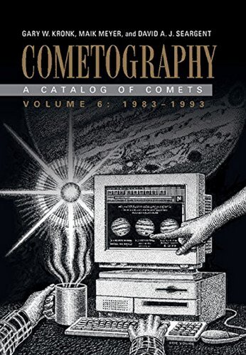 Cometography Volume 6 19831993 A Catalog Of Comets Gary W Kronk