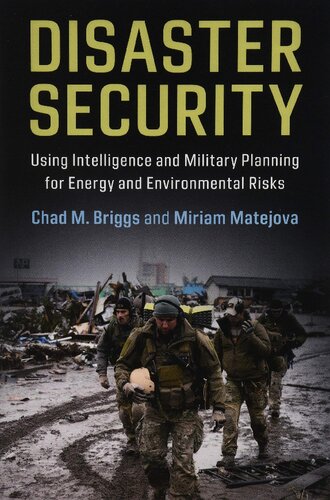 Disaster Security Using Intelligence And Military Planning For Energy And Environmental Risks Chad M Briggs