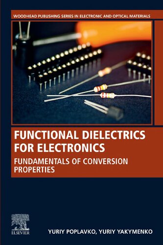 Functional Dielectrics For Electronics Fundamentals Of Conversion Properties Woodhead Publishing Series In Electronic And Optical Materials Yuriy Poplavko