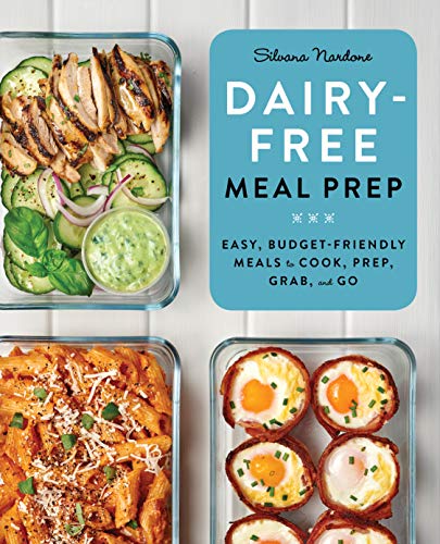 Dairy Free Meal Prep Easy Budgetfriendly Meals To Cook Prep Grab And Go Silvana Nardone