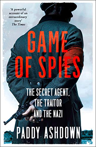 Game Of Spies The Secret Agent The Traitor And The Nazi Bordeaux 19421944 Paddy Ashdown