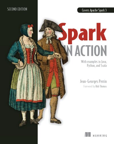 Spark In Action Second Edition Covers Apache Spark 3 With Examples In Java Python And Scala 2nd Edition Jeangeorges Perrin