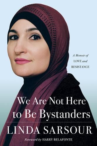 We Are Not Here To Be Bystanders A Memoir Of Love And Resistance Linda Sarsour Harry Belafonte