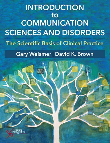 Introduction To Communication Sciences And Disorders The Scientific Basis Of Clinical Practice Gary Weismer Professor Of Audiology David K Brown