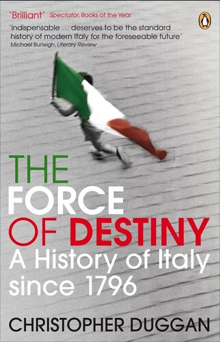 The Force Of Destiny A History Of Italy Since 1796 Christopher Duggan