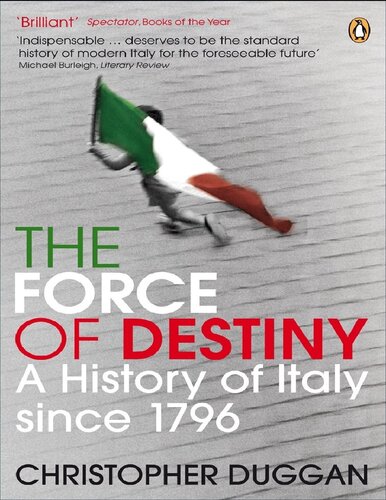 The Force Of Destiny A History Of Italy Since 1796 Christopher Duggan