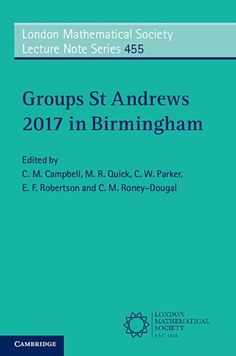 Groups St Andrews 2017 In Birmingham London Mathematical Society Lecture Note Series Band 455 C M Campbell Editor