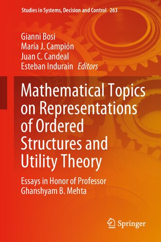 Mathematical Topics On Representations Of Ordered Structures And Utility Theory Essays In Honor Of Professor Ghanshyam B Mehta Studies In Systems Decision And Control 263 Band 263 1st Edition Gianni Bosi Editor