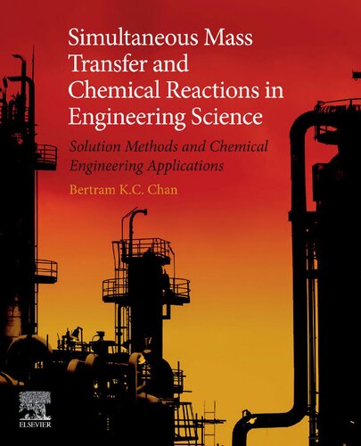 Simultaneous Mass Transfer And Chemical Reactions In Engineering Science Solution Methods And Chemical Engineering Applications Bertram Kc Chan