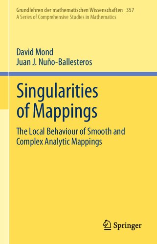 Singularities Of Mappings The Local Behaviour Of Smooth And Complex Analytic Mappings Grundlehren Der Mathematischen Wissenschaften 357 Band 357 1st Edition David Mond
