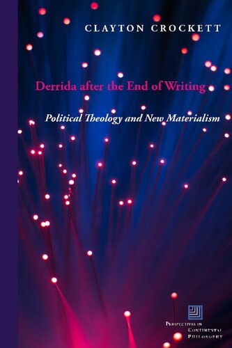 Derrida After The End Of Writing Political Theology And New Materialism First Edition Clayton Crockett