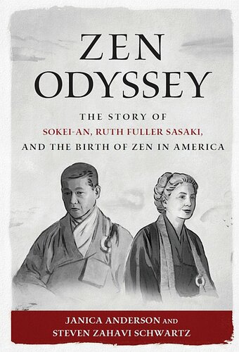 Zen Odyssey The Story Of Sokeian Ruth Fuller Sasaki And The Birth Of Zen In America Janica Anderson