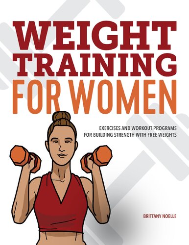 Weight Training For Women Exercises And Workout Programs For Building Strength With Free Weights 1st Edition Brittany Noelle