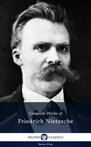 Delphi Complete Works Of Friedrich Nietzsche Illustrated Series Five Book 24 Friedrich Wilhelm Nietzsche