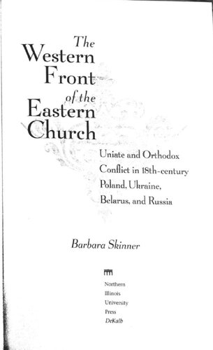 The Western Front Of The Eastern Church Uniate And Orthodox Conflict In 18thcentury Poland Ukraine Belarus And Russia Barbara Skinner