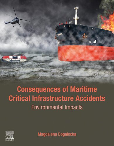 Consequences Of Maritime Critical Infrastructure Accidents Environmental Impacts Modelingidentificationpredictionoptimizationmitigation Magdalena Bogalecka