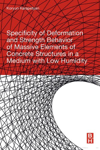 Specificity Of Deformation And Strength Behavior Of Massive Elements Of Concrete Structures In A Medium With Low Humidity 1st Edition Koryun Karapetyan