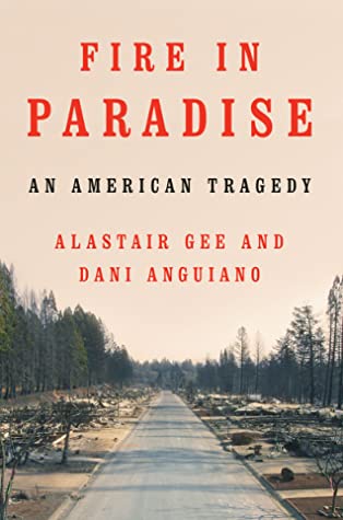 Fire In Paradise An American Tragedy Alastair Gee