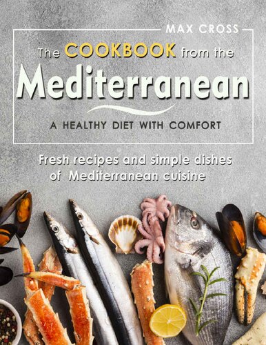 The Cookbook From The Mediterranean A Healthy Diet With Comfort Fresh Recipes And Simple Dishes Of Mediterranean Cuisine Max Cross