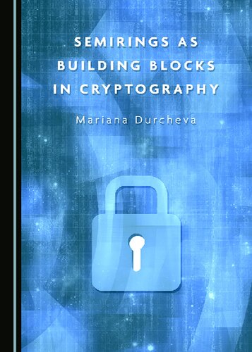 Semirings As Building Blocks In Cryptography 1st Edition Mariana Durcheva