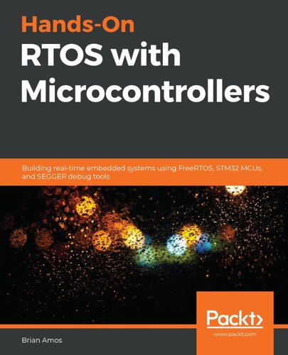 Handson Rtos With Microcontrollers Building Realtime Embedded Systems Using Freertos Stm32 Mcus And Segger Debug Tools 1st Edition Brian Amos