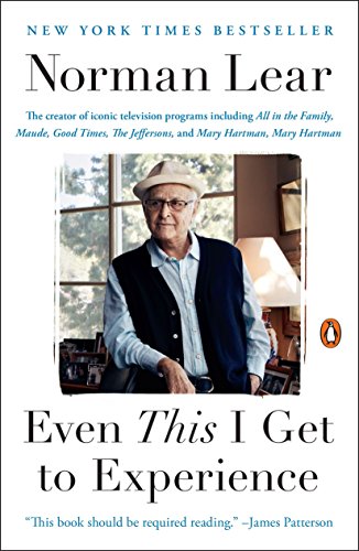 Even This I Get To Experience Norman Lear