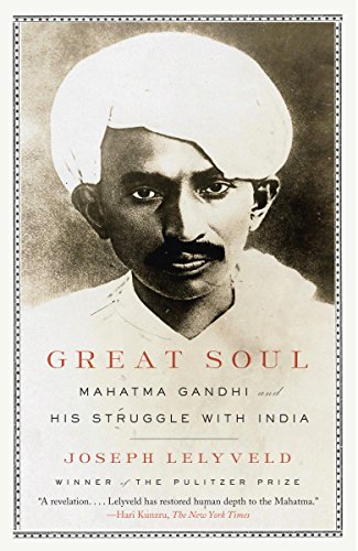 Great Soul Mahatma Gandhi And His Struggle With India Joseph Lelyveld
