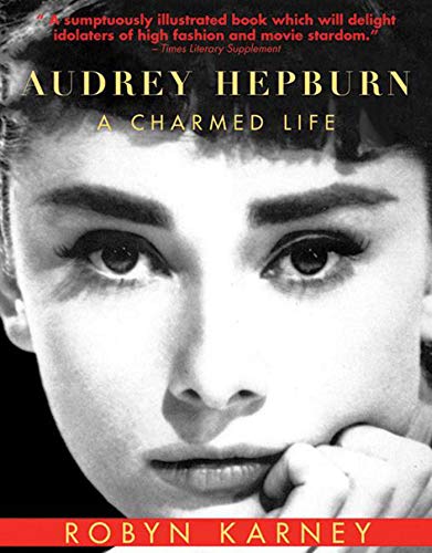 Audrey Hepburn A Charmed Life Robyn Karney