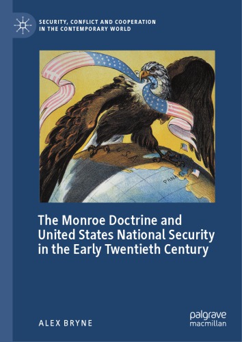 The Monroe Doctrine And United States National Security In The Early Twentieth Century 1st Edition Alex Bryne