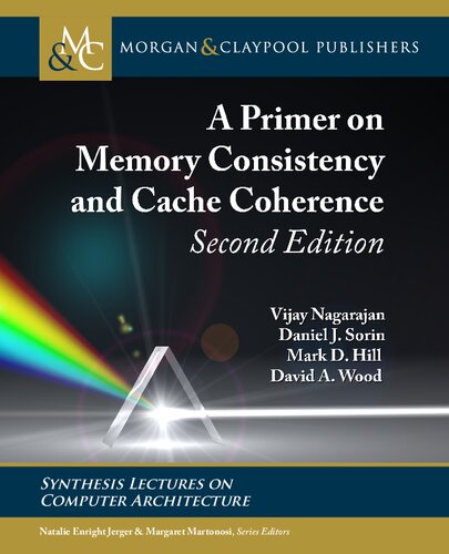 A Primer On Memory Consistency And Cache Coherence Second Edition Synthesis Lectures On Computer Architecture 2nd Edition Vijay Nagarajan
