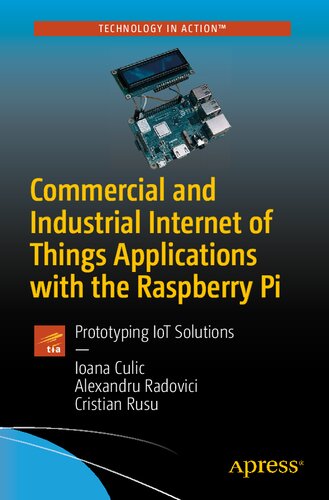 Commercial And Industrial Internet Of Things Applications With The Raspberry Pi Prototyping Iot Solutions 1st Edition Ioana Culic