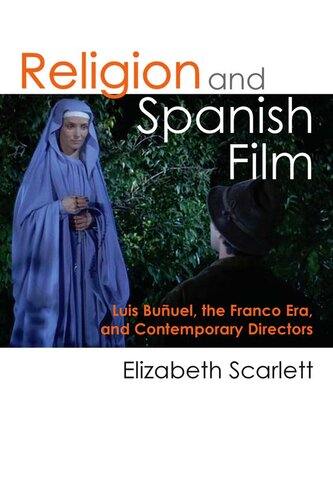 Religion And Spanish Film Luis Buuel The Franco Era And Contemporary Directors Elizabeth Scarlett