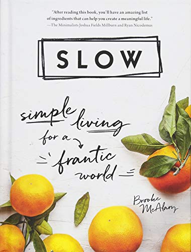 Slow Simple Living For A Frantic World Brooke Mcalary