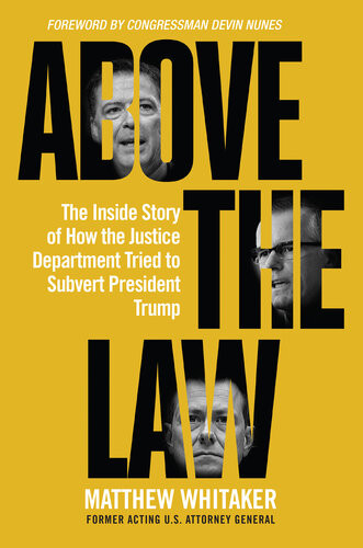 Above The Law The Inside Story Of How The Justice Department Tried To Subvert President Trump Matthew Whitaker