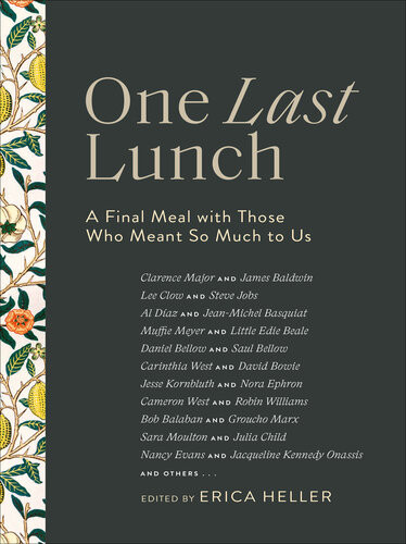 One Last Lunch A Final Meal With Those Who Meant So Much To Us Erica Heller