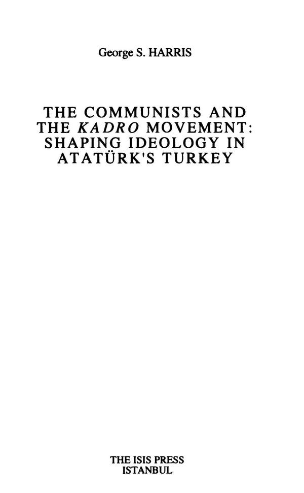 The Communists And The Kadro Movement Shaping Ideology In Ataturks Turkey George S Harris