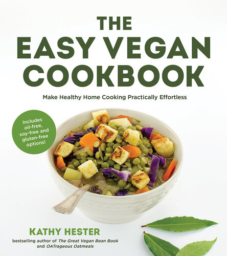 The Easy Vegan Cookbook Make Healthy Home Cooking Practically Effortless Kathy Hester