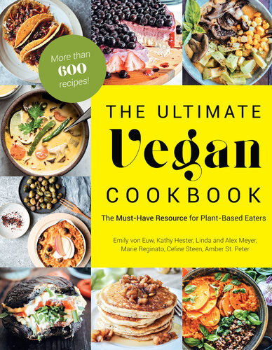 The Ultimate Vegan Cookbook The Musthave Resource For Plantbased Eaters Emily Von Euw Kathy Hester Linda Meyer Alex Meyer Marie Reginato Celine Steen Amber St Peter