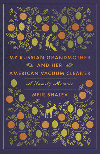 My Russian Grandmother And Her American Vacuum Cleaner Meir Shalev