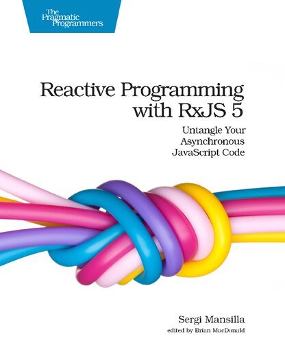 Reactive Programming With Rxjs 5 Untangle Your Asynchronous Javascript Code 1st Edition Sergi Mansilla